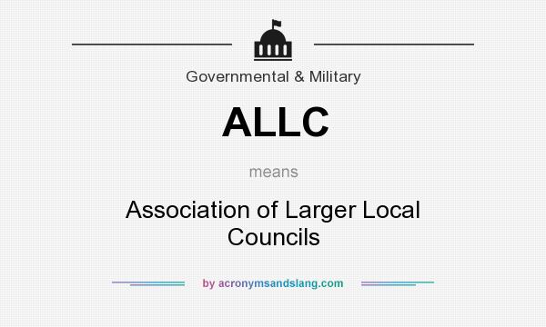 What does ALLC mean? It stands for Association of Larger Local Councils