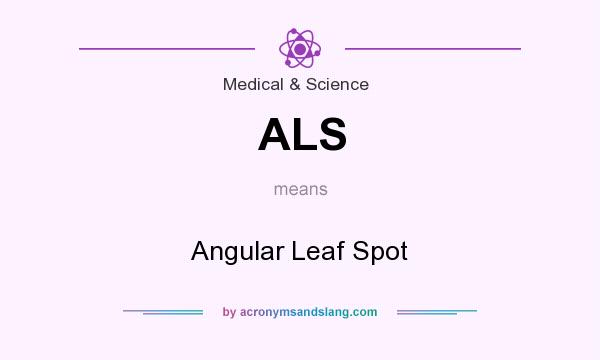 What does ALS mean? It stands for Angular Leaf Spot