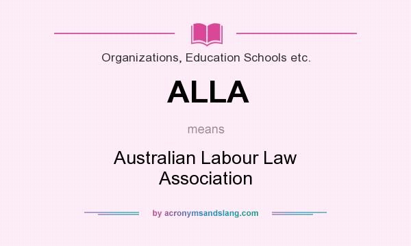 What does ALLA mean? It stands for Australian Labour Law Association