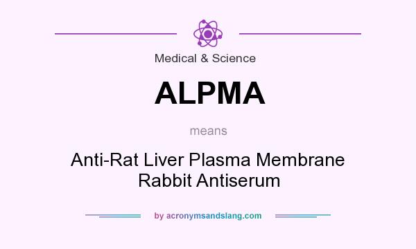 What does ALPMA mean? It stands for Anti-Rat Liver Plasma Membrane Rabbit Antiserum