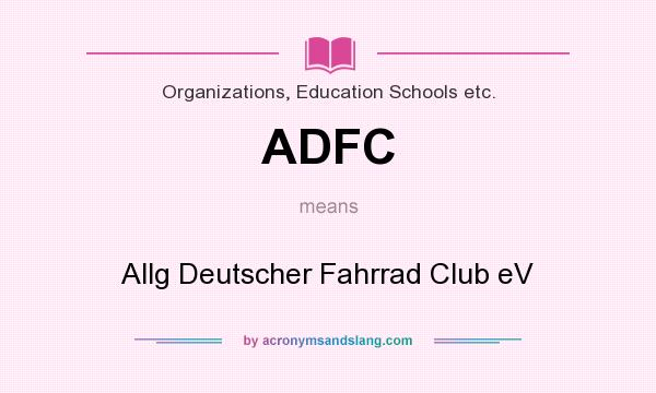 What does ADFC mean? It stands for Allg Deutscher Fahrrad Club eV