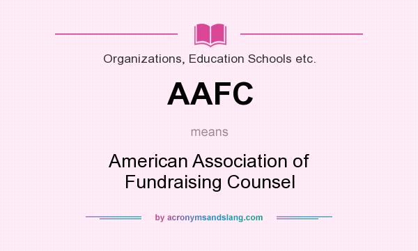 What does AAFC mean? It stands for American Association of Fundraising Counsel