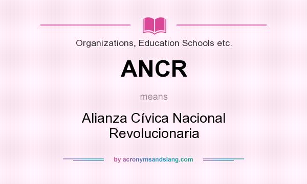 What does ANCR mean? It stands for Alianza Cívica Nacional Revolucionaria