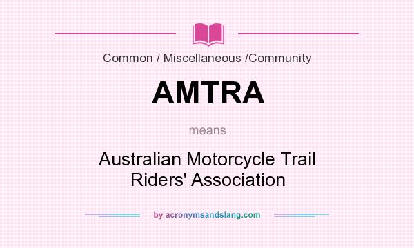 What does AMTRA mean? It stands for Australian Motorcycle Trail Riders` Association