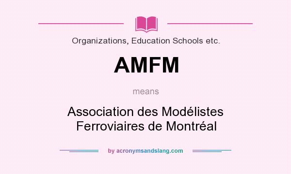 What does AMFM mean? It stands for Association des Modélistes Ferroviaires de Montréal