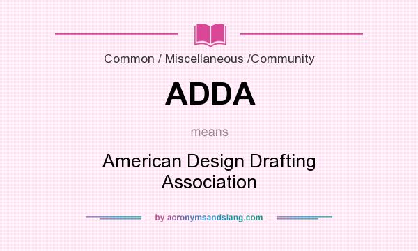 What does ADDA mean? It stands for American Design Drafting Association