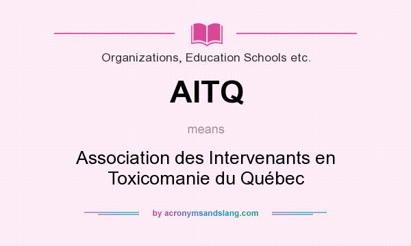 What does AITQ mean? It stands for Association des Intervenants en Toxicomanie du Québec