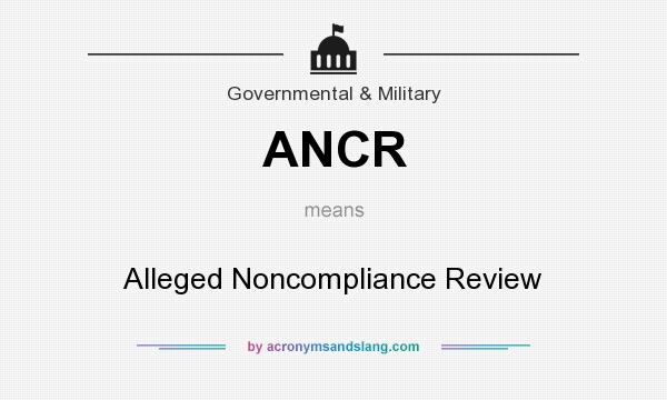 What does ANCR mean? It stands for Alleged Noncompliance Review
