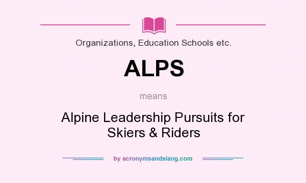 What does ALPS mean? It stands for Alpine Leadership Pursuits for Skiers & Riders