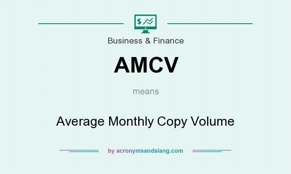 What does AMCV mean? It stands for Average Monthly Copy Volume