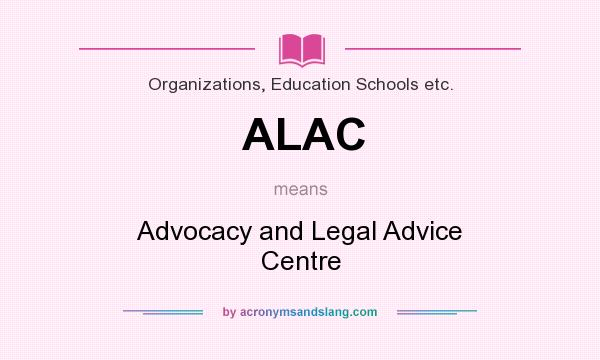 What does ALAC mean? It stands for Advocacy and Legal Advice Centre