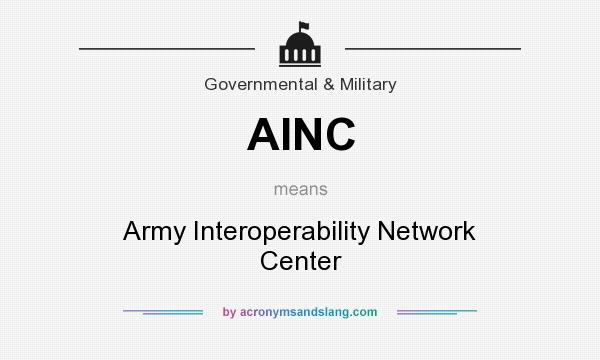 What does AINC mean? It stands for Army Interoperability Network Center