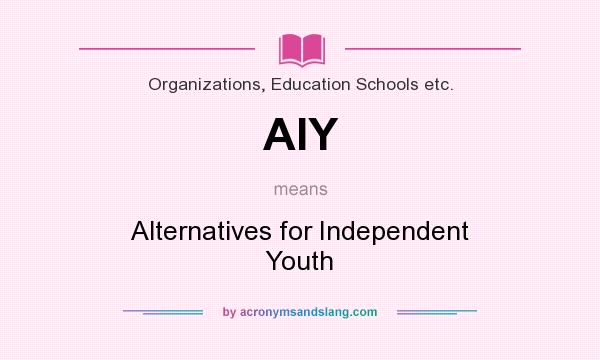 What does AIY mean? It stands for Alternatives for Independent Youth