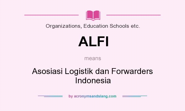 What does ALFI mean? It stands for Asosiasi Logistik dan Forwarders Indonesia