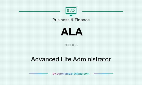 What does ALA mean? It stands for Advanced Life Administrator