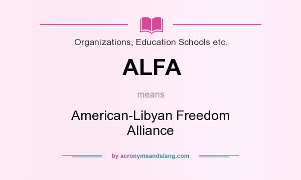 What does ALFA mean? It stands for American-Libyan Freedom Alliance