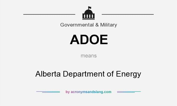 What does ADOE mean? It stands for Alberta Department of Energy