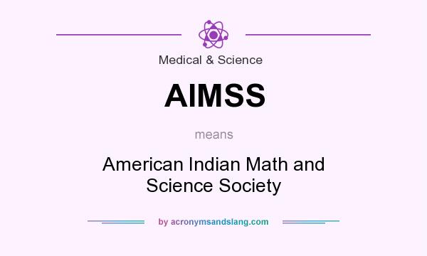 What does AIMSS mean? It stands for American Indian Math and Science Society
