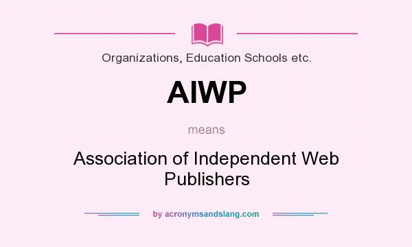 What does AIWP mean? It stands for Association of Independent Web Publishers