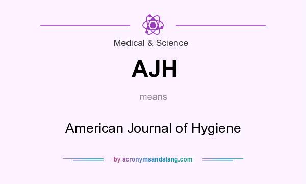 What does AJH mean? It stands for American Journal of Hygiene