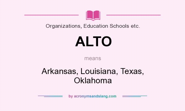 What does ALTO mean? It stands for Arkansas, Louisiana, Texas, Oklahoma