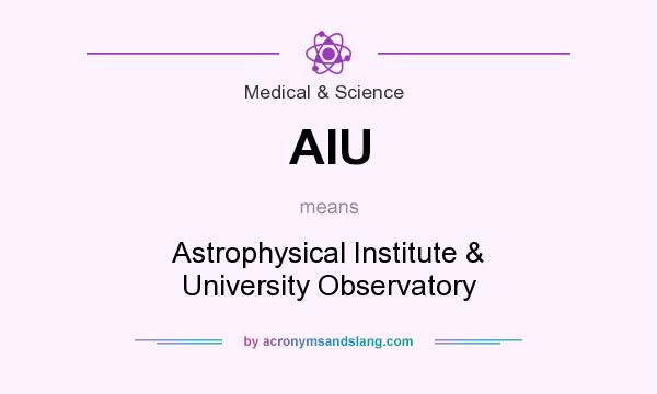 What does AIU mean? It stands for Astrophysical Institute & University Observatory