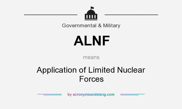 What does ALNF mean? It stands for Application of Limited Nuclear Forces