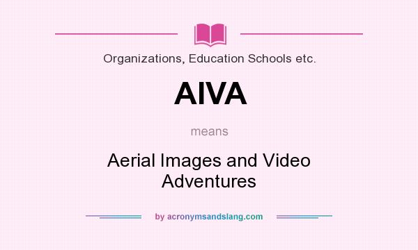What does AIVA mean? It stands for Aerial Images and Video Adventures