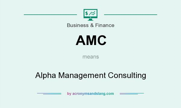 What does AMC mean? It stands for Alpha Management Consulting