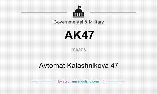 What does AK47 mean? It stands for Avtomat Kalashnikova 47
