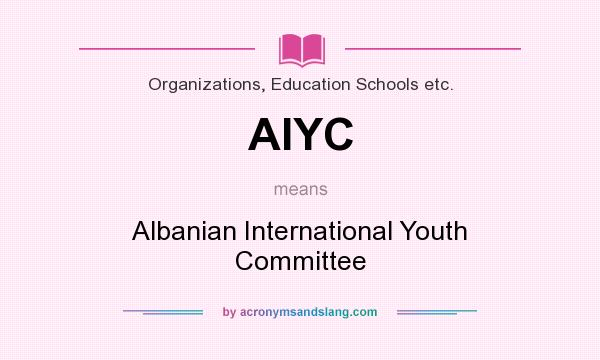 What does AIYC mean? It stands for Albanian International Youth Committee