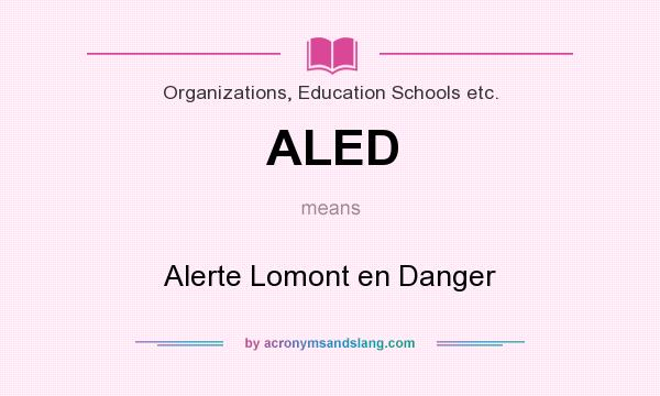 What does ALED mean? It stands for Alerte Lomont en Danger