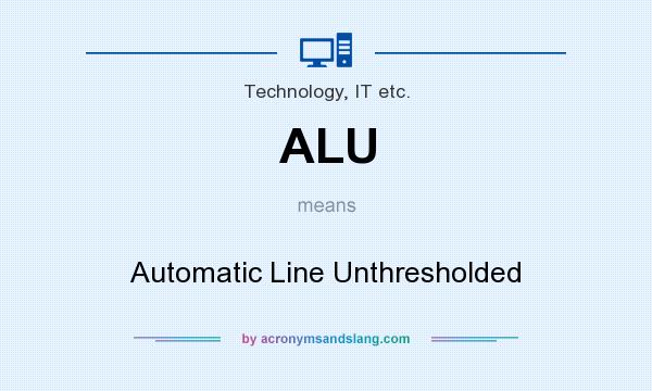 What does ALU mean? It stands for Automatic Line Unthresholded