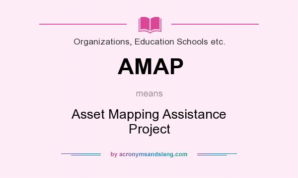 What does AMAP mean? It stands for Asset Mapping Assistance Project