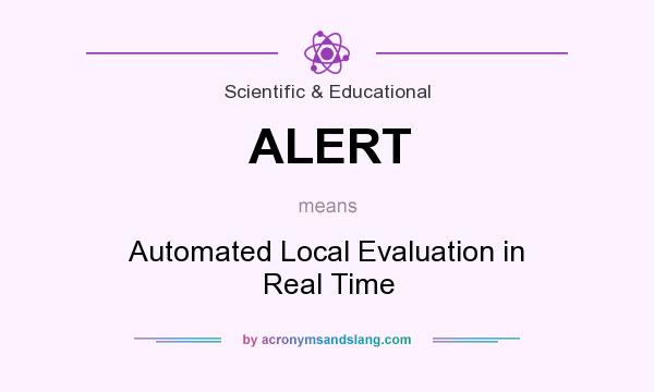 What does ALERT mean? It stands for Automated Local Evaluation in Real Time