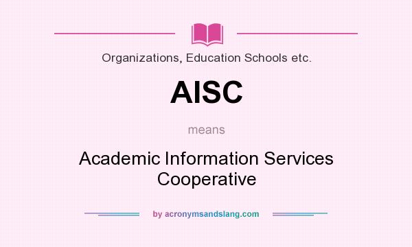 What does AISC mean? It stands for Academic Information Services Cooperative