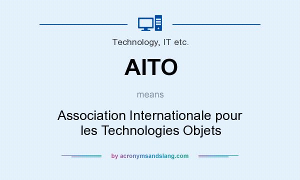 What does AITO mean? It stands for Association Internationale pour les Technologies Objets