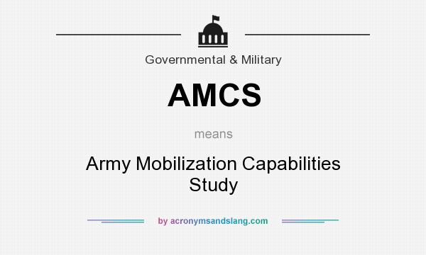 What does AMCS mean? It stands for Army Mobilization Capabilities Study