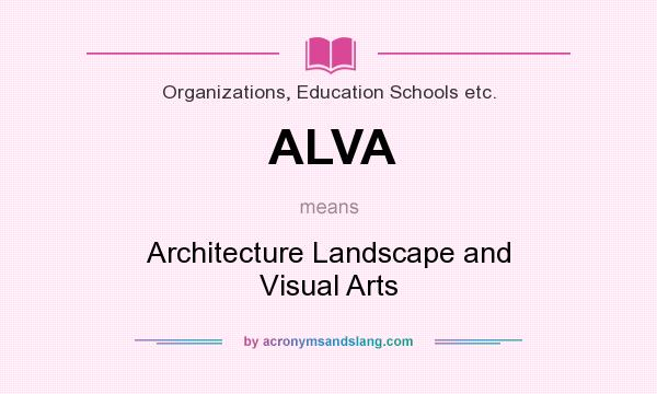 What does ALVA mean? It stands for Architecture Landscape and Visual Arts