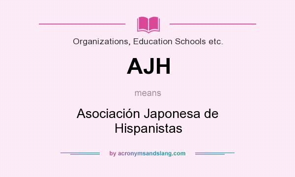 What does AJH mean? It stands for Asociación Japonesa de Hispanistas