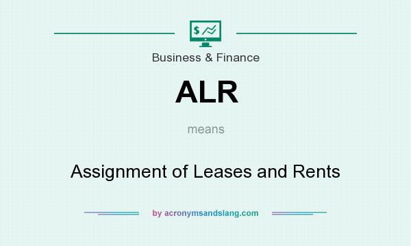 What does ALR mean? It stands for Assignment of Leases and Rents
