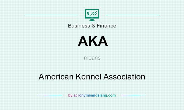 What does AKA mean? It stands for American Kennel Association