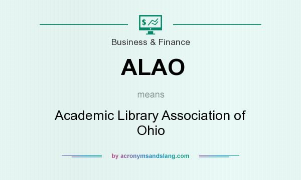 What does ALAO mean? It stands for Academic Library Association of Ohio