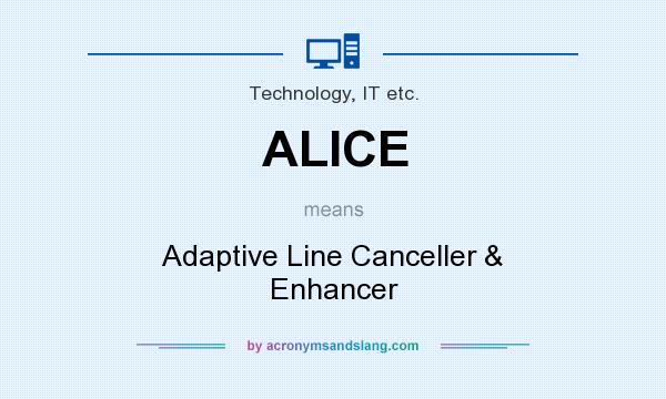 What does ALICE mean? It stands for Adaptive Line Canceller & Enhancer