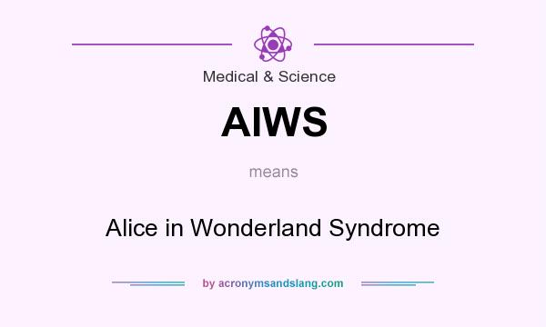 What does AIWS mean? It stands for Alice in Wonderland Syndrome