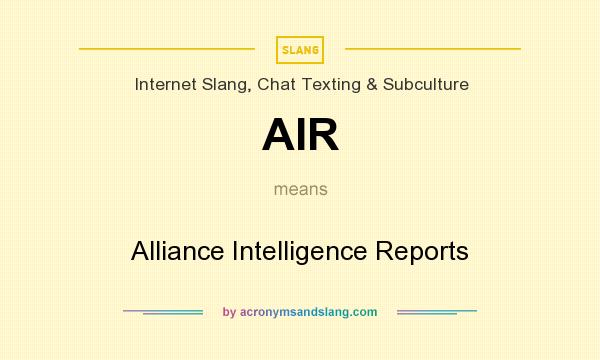 What does AIR mean? It stands for Alliance Intelligence Reports