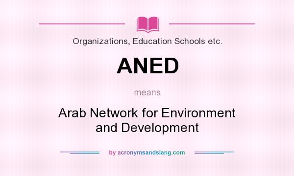 What does ANED mean? It stands for Arab Network for Environment and Development