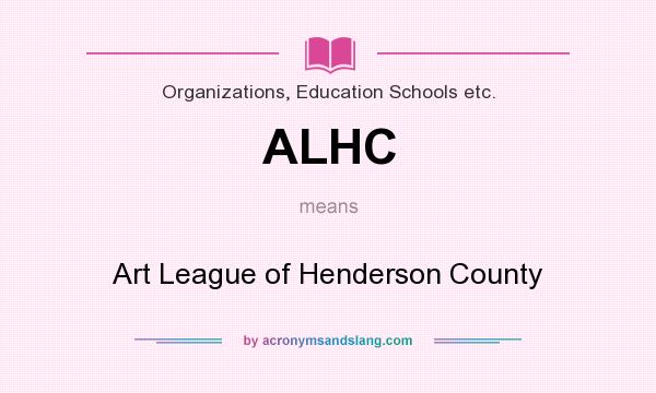 What does ALHC mean? It stands for Art League of Henderson County