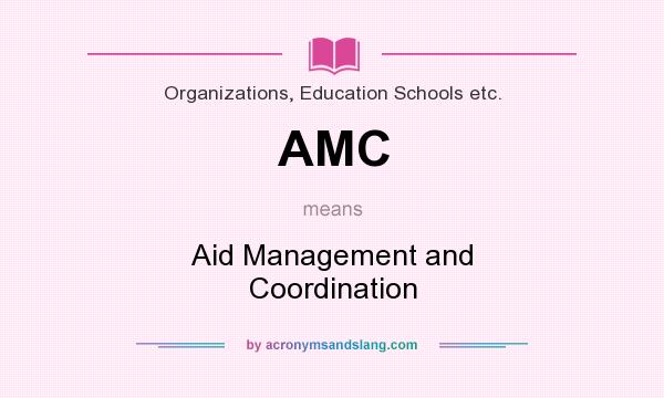 What does AMC mean? It stands for Aid Management and Coordination