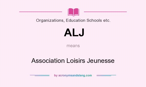 What does ALJ mean? It stands for Association Loisirs Jeunesse